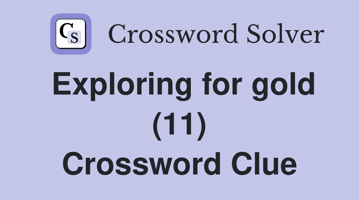 Exploring for gold (11) Crossword Clue