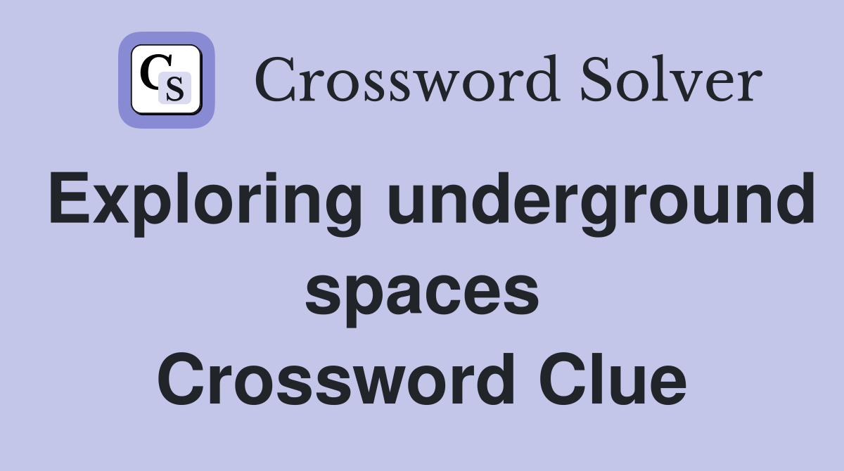 Exploring underground spaces Crossword Clue