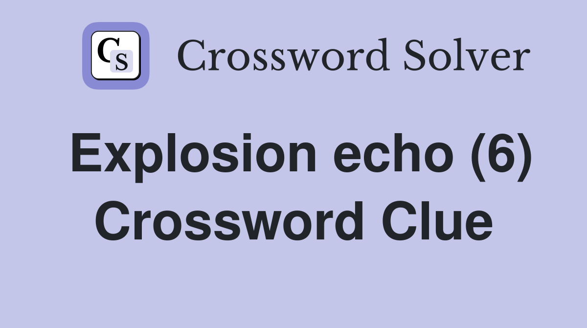 Explosion echo (6) Crossword Clue