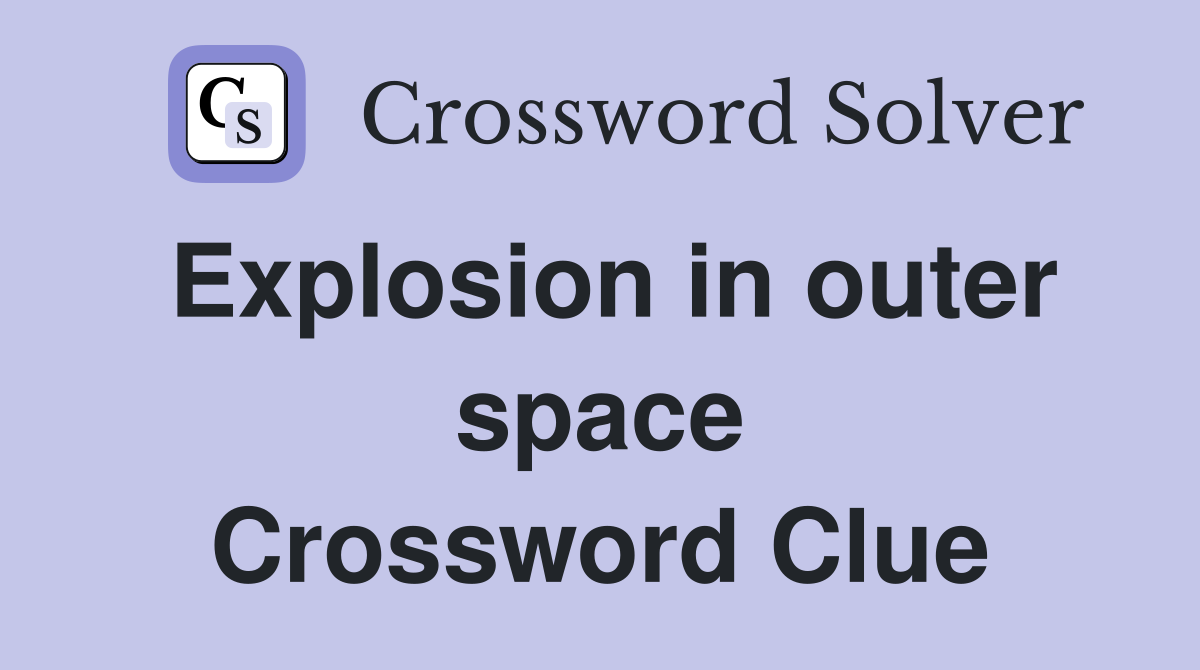 Explosion in outer space Crossword Clue