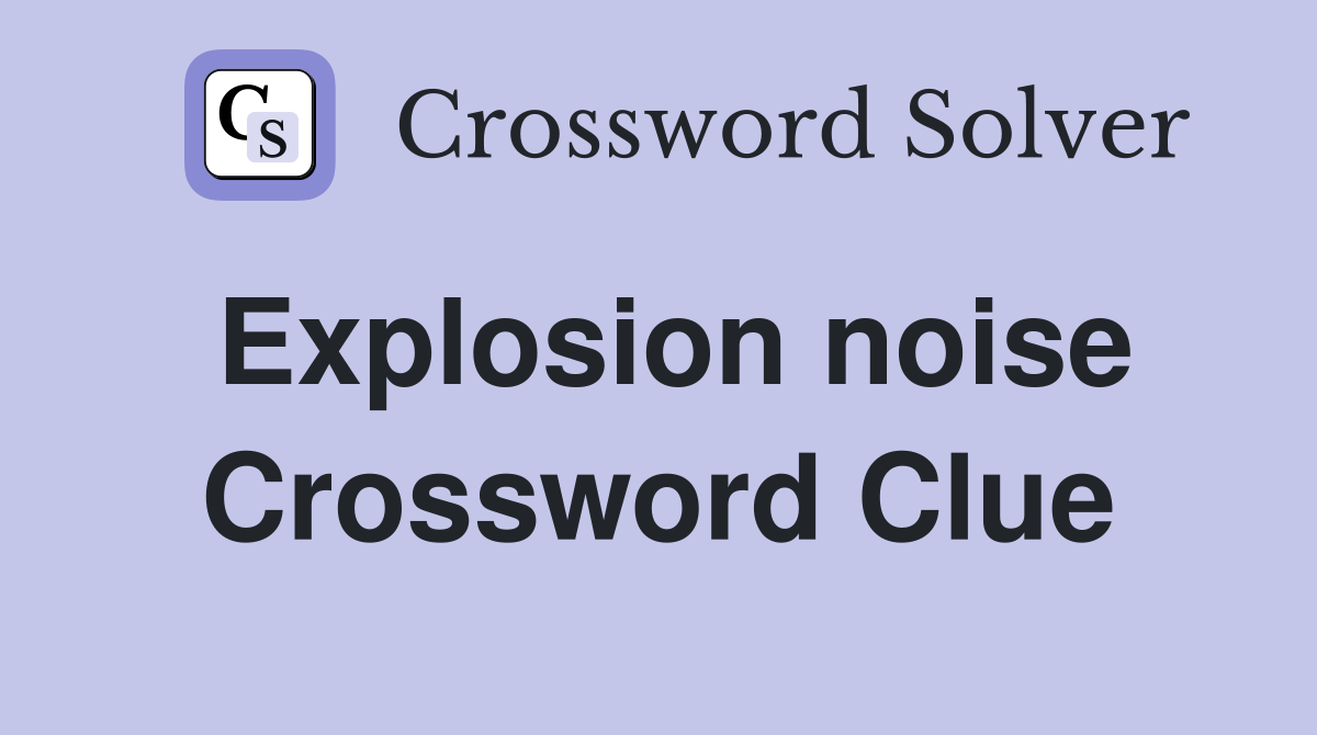Explosion noise Crossword Clue
