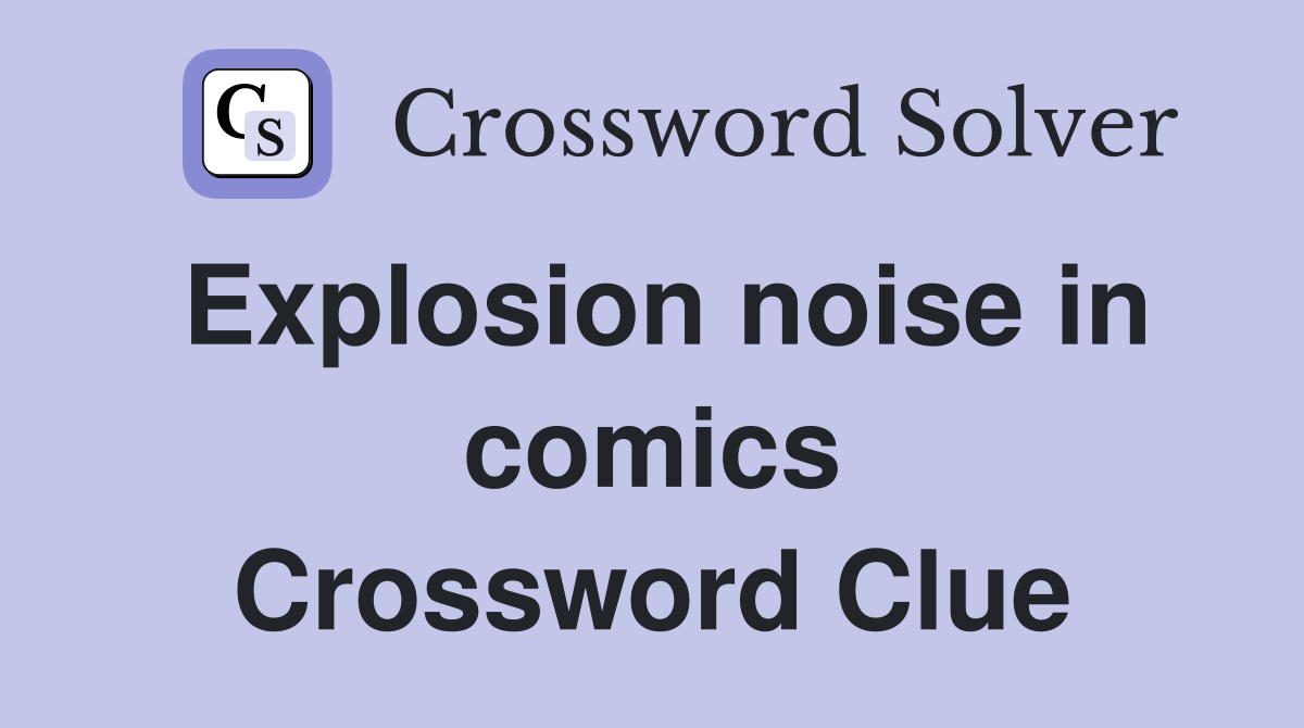 Explosion noise in comics Crossword Clue