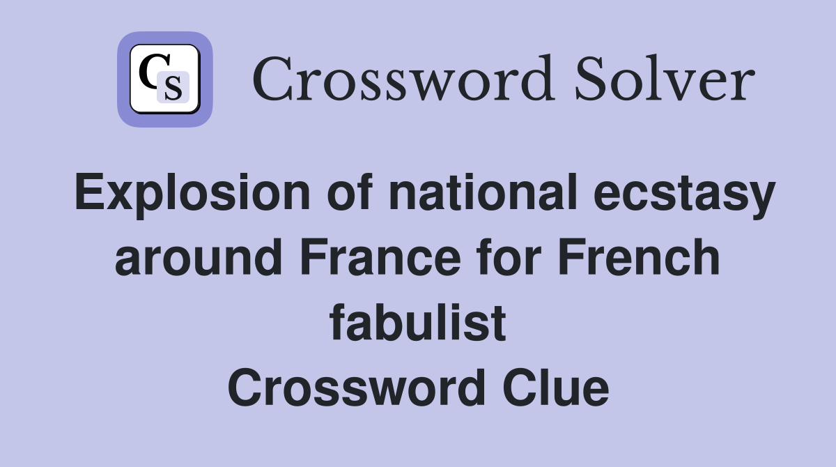 Explosion of national ecstasy around France for French fabulist Crossword Clue