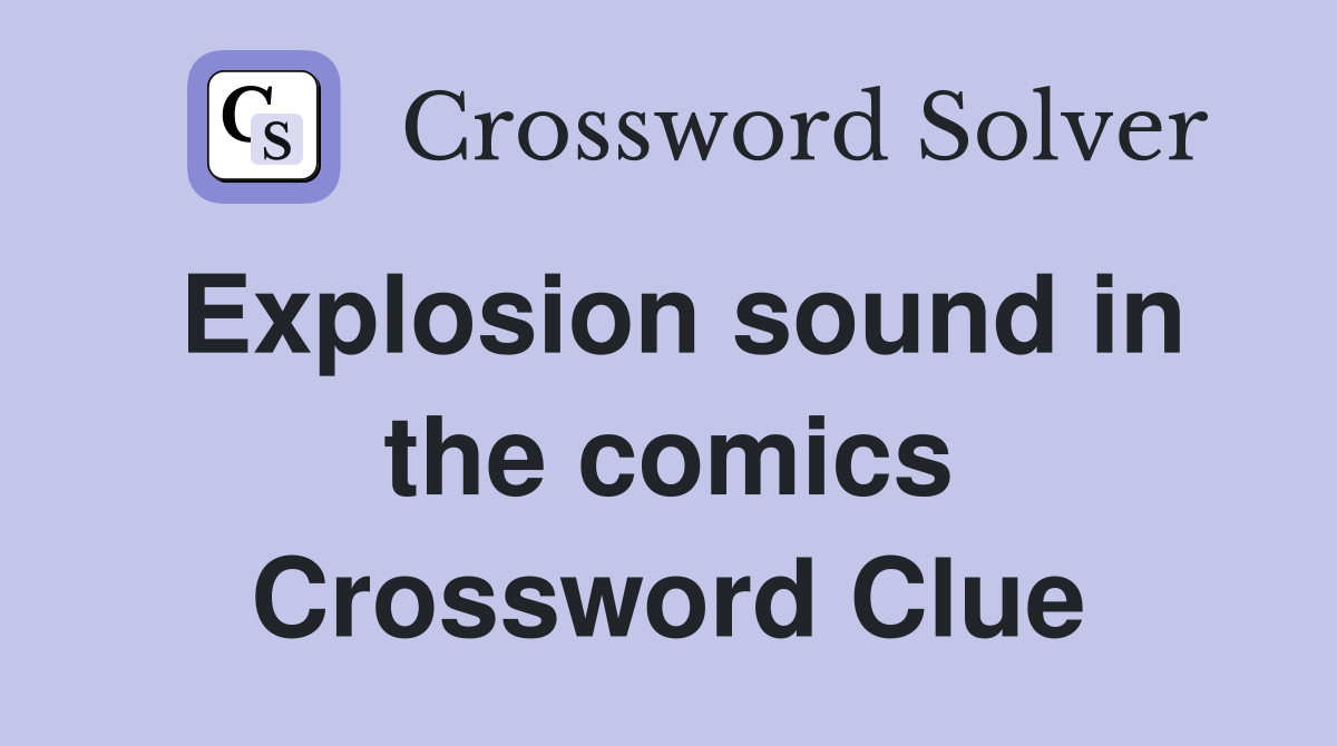 Explosion sound in the comics Crossword Clue