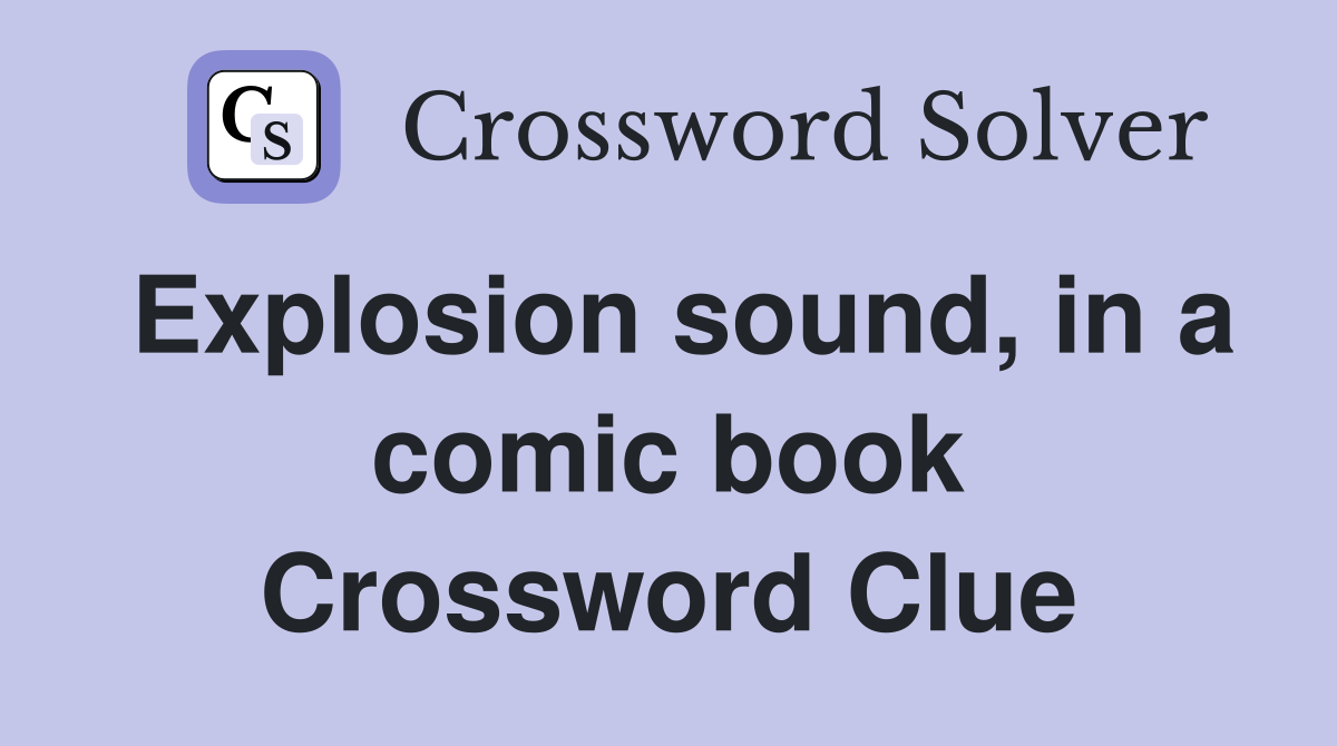 Explosion sound, in a comic book Crossword Clue