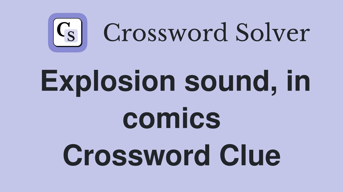Explosion sound, in comics Crossword Clue