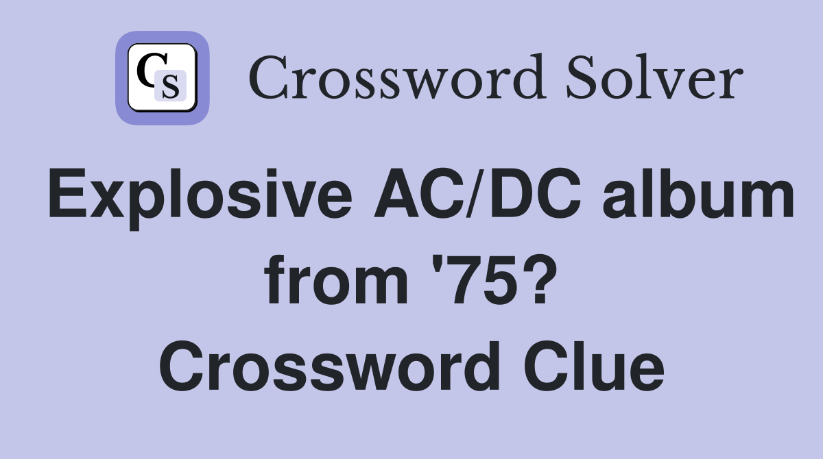 Explosive AC/DC album from '75? Crossword Clue