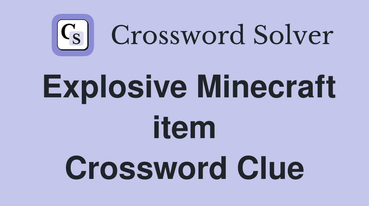 Explosive Minecraft item Crossword Clue