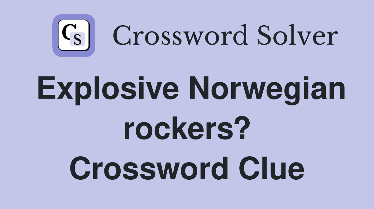 Explosive Norwegian rockers? Crossword Clue