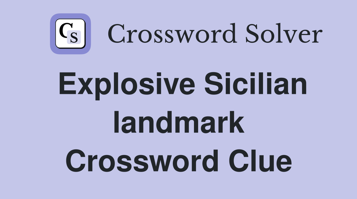 Explosive Sicilian landmark Crossword Clue