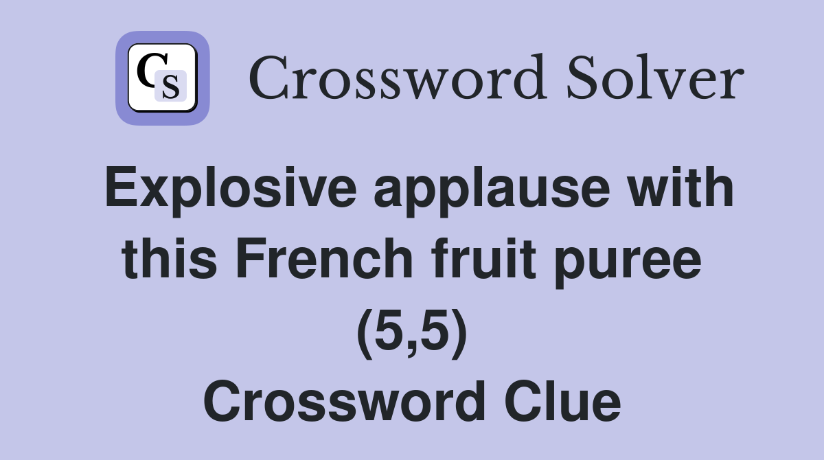 Explosive applause with this French fruit puree (5,5) Crossword Clue