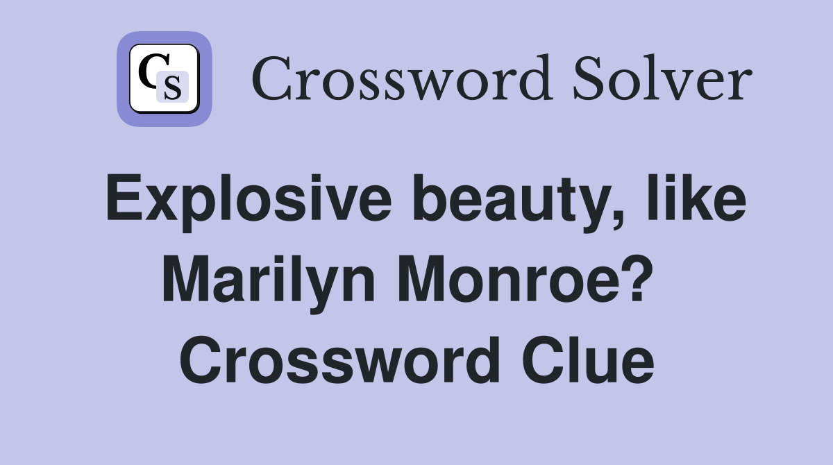 Explosive beauty, like Marilyn Monroe?  Crossword Clue