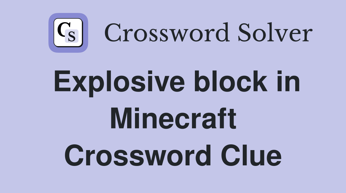 Explosive block in Minecraft Crossword Clue