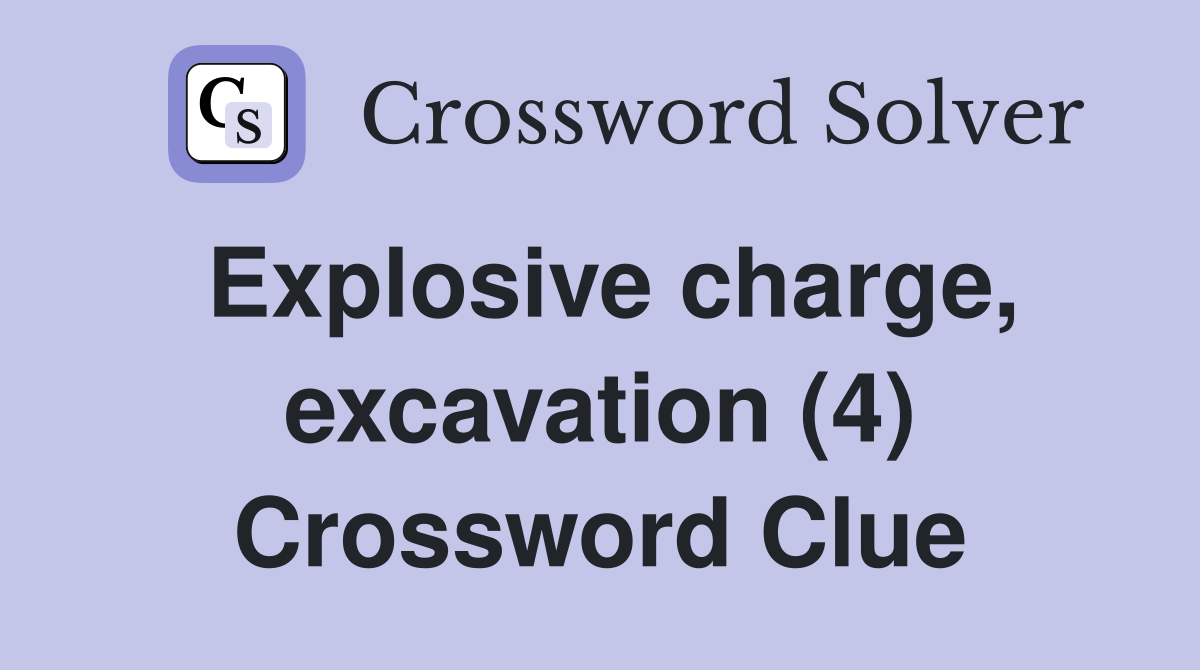 Explosive charge, excavation (4) Crossword Clue
