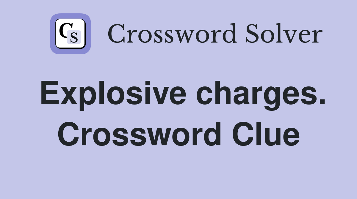 Explosive charges. Crossword Clue