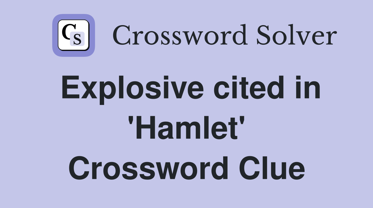 Explosive cited in 'Hamlet' Crossword Clue