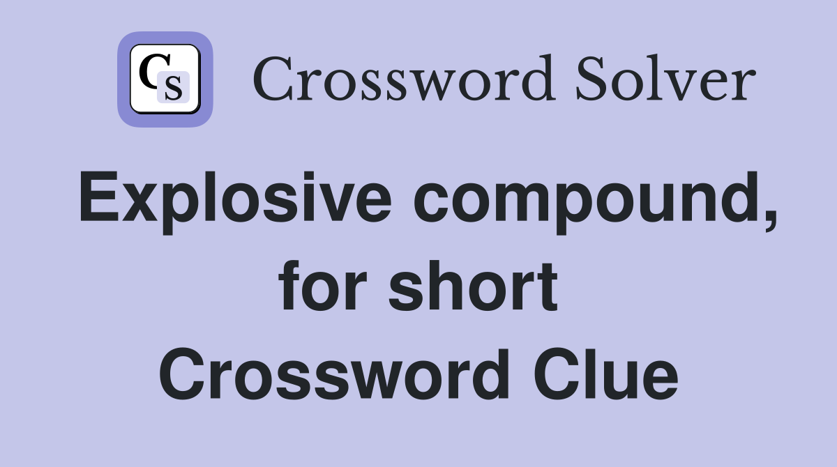 Explosive compound, for short Crossword Clue