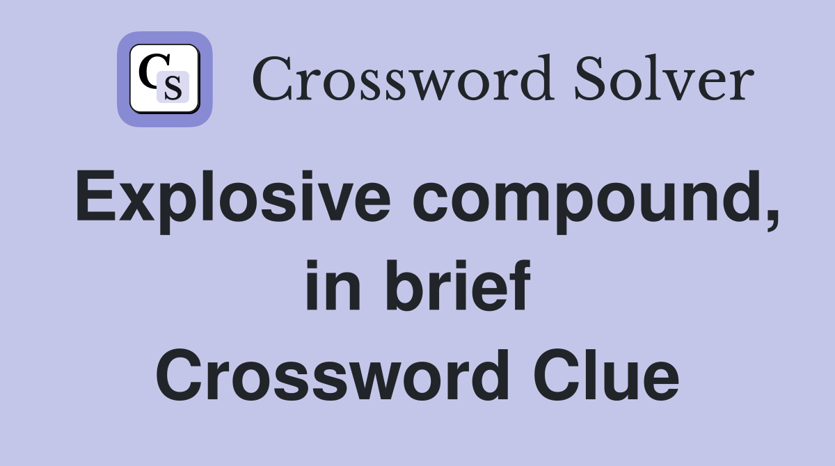 Explosive compound, in brief Crossword Clue