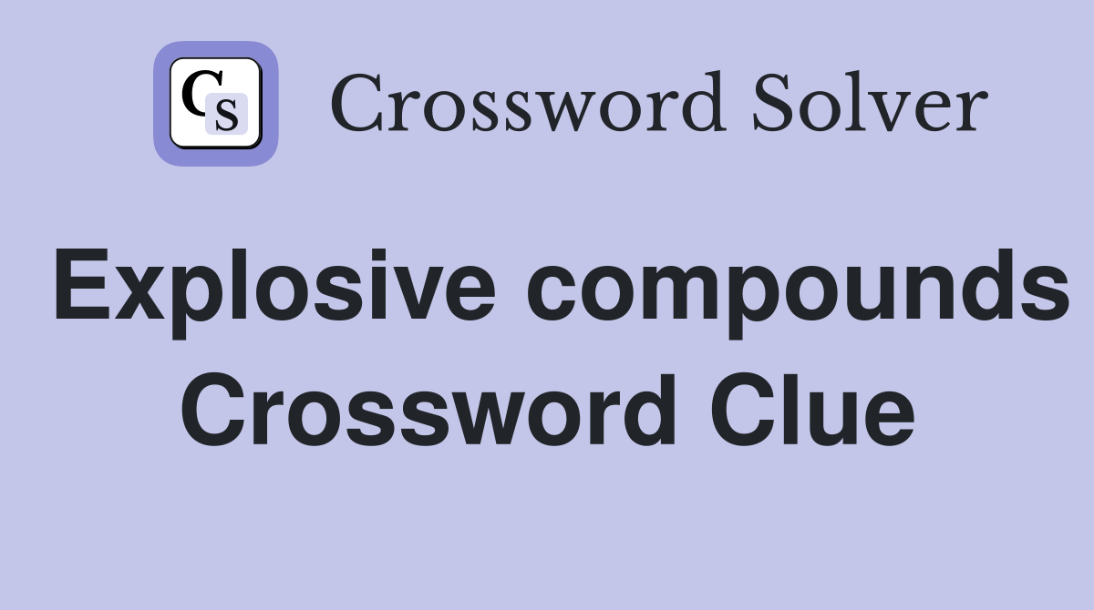 Explosive compounds Crossword Clue