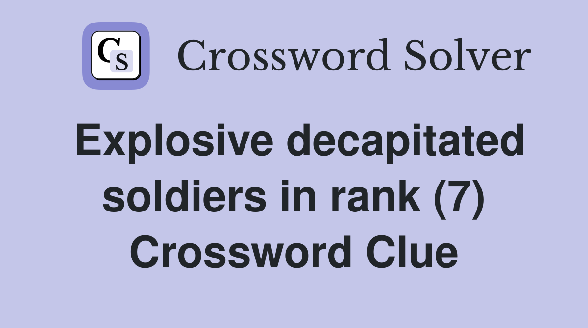 Explosive decapitated soldiers in rank (7) Crossword Clue