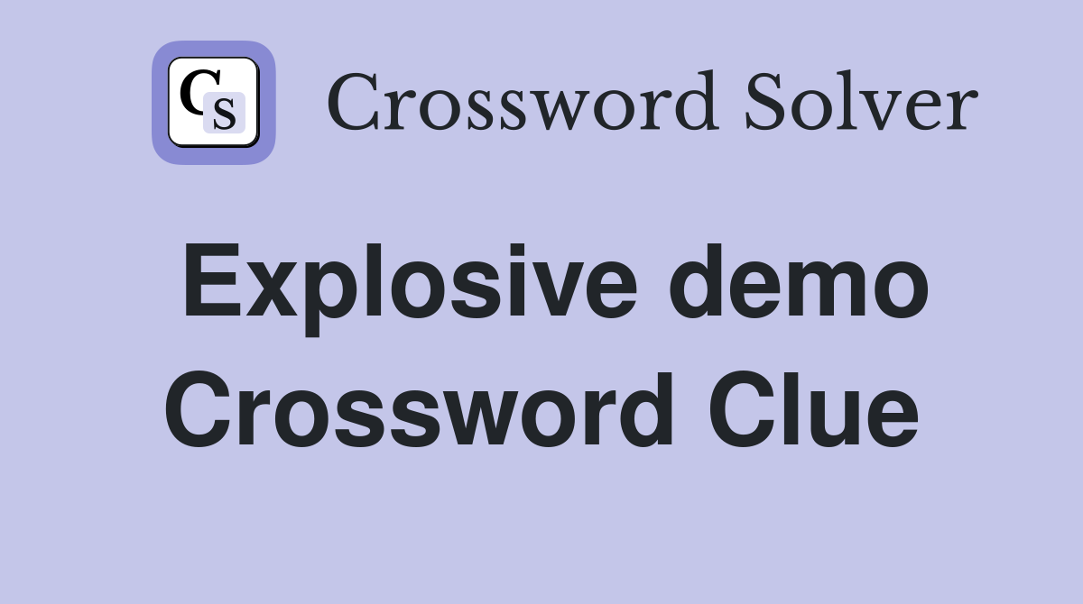 Explosive demo Crossword Clue