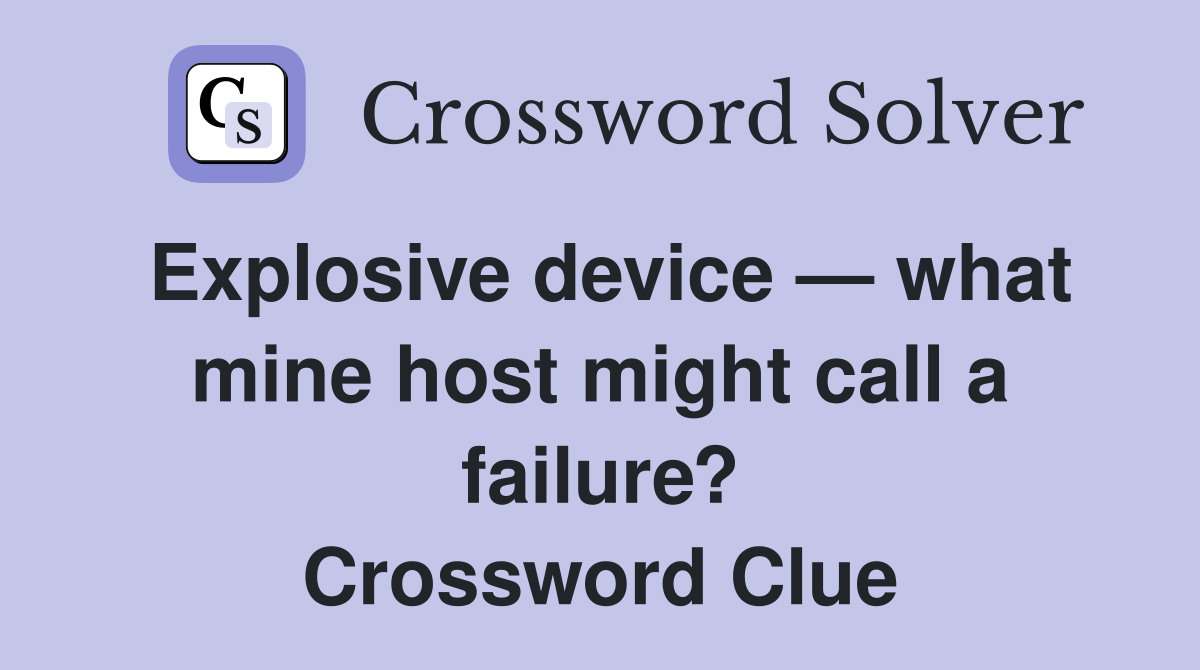 Explosive device — what mine host might call a failure? Crossword Clue