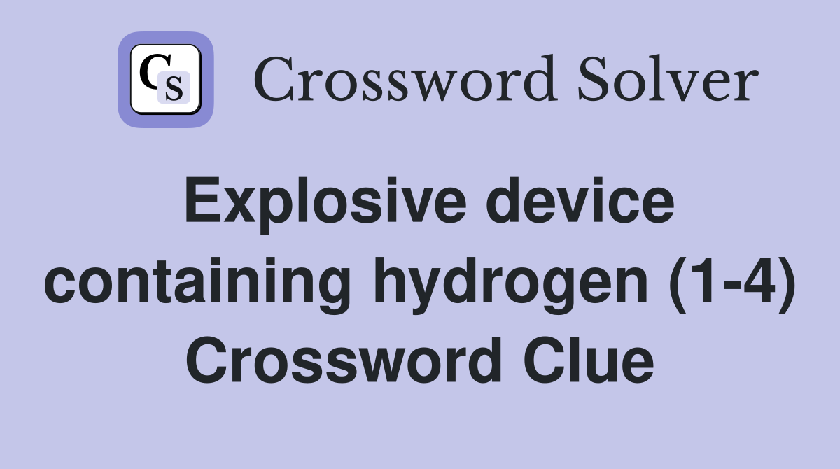 Explosive device containing hydrogen (1-4) Crossword Clue