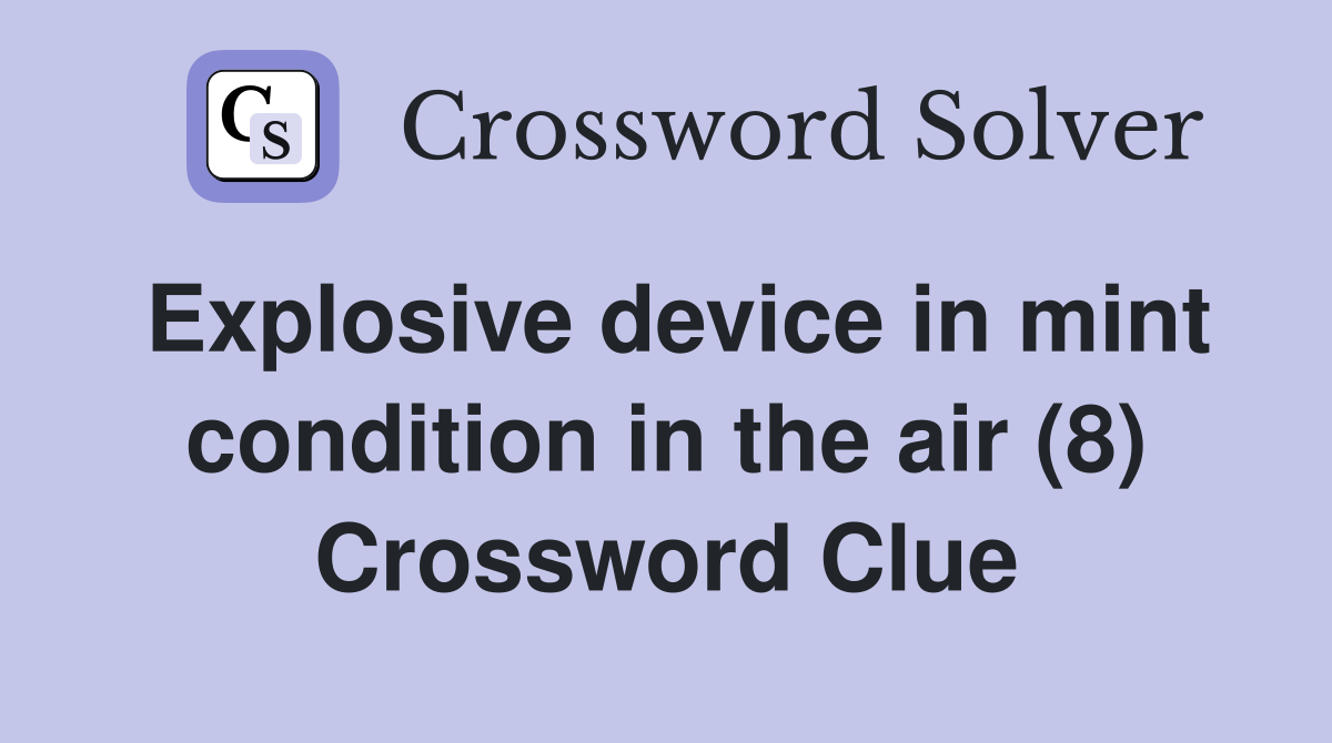 Explosive device in mint condition in the air (8) Crossword Clue