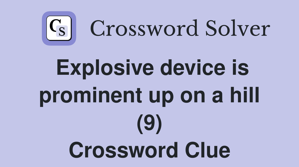 Explosive device is prominent up on a hill (9) Crossword Clue