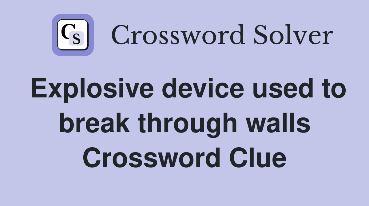 Explosive device used to break through walls Crossword Clue