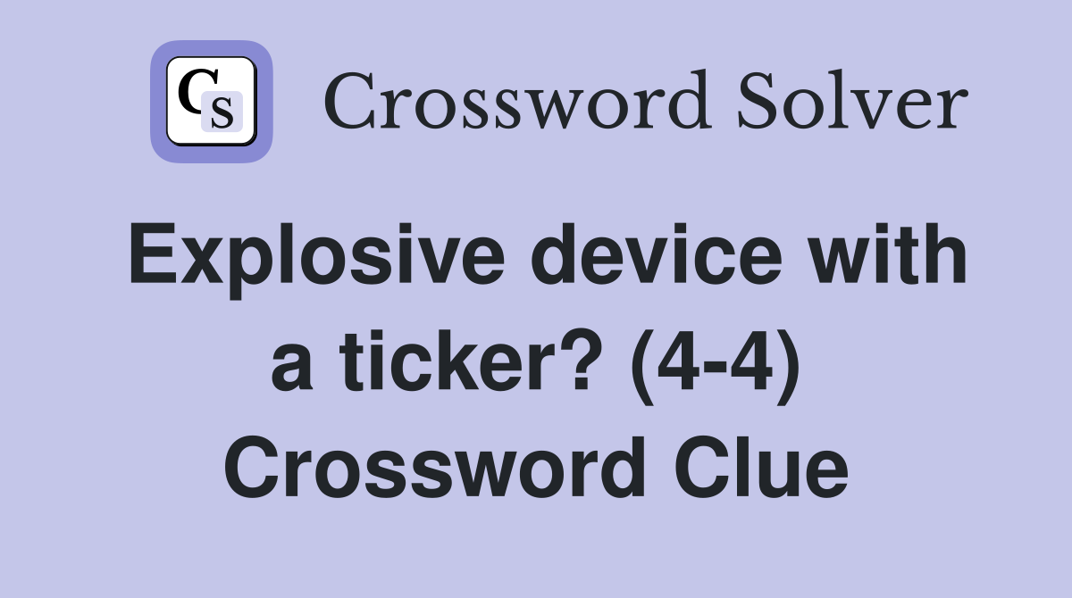 Explosive device with a ticker? (4-4) Crossword Clue