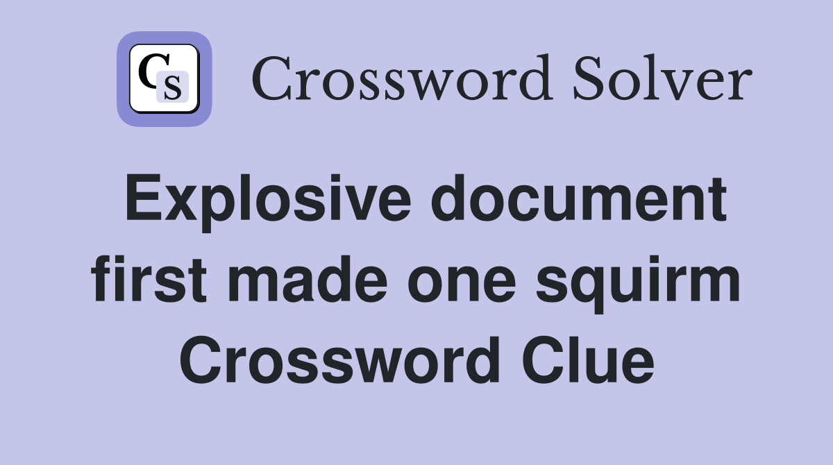 Explosive document first made one squirm Crossword Clue