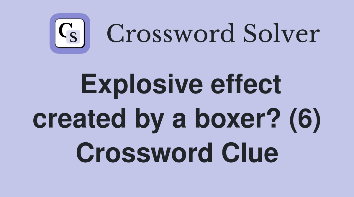Explosive effect created by a boxer? (6) Crossword Clue
