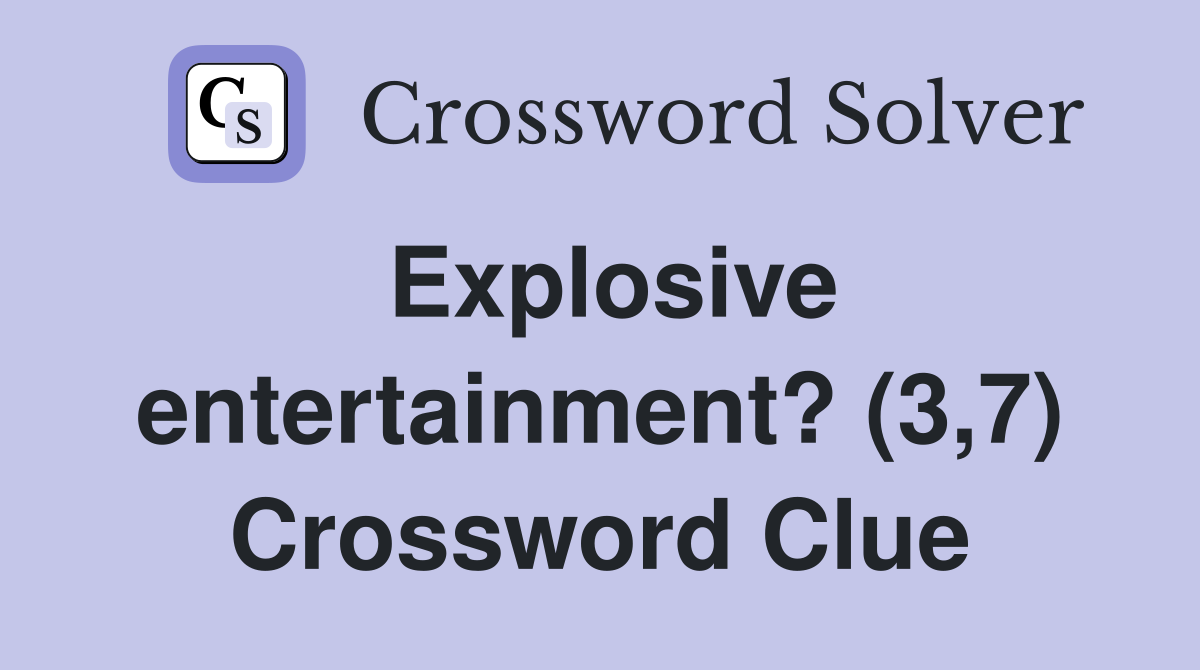 Explosive entertainment? (3,7) Crossword Clue