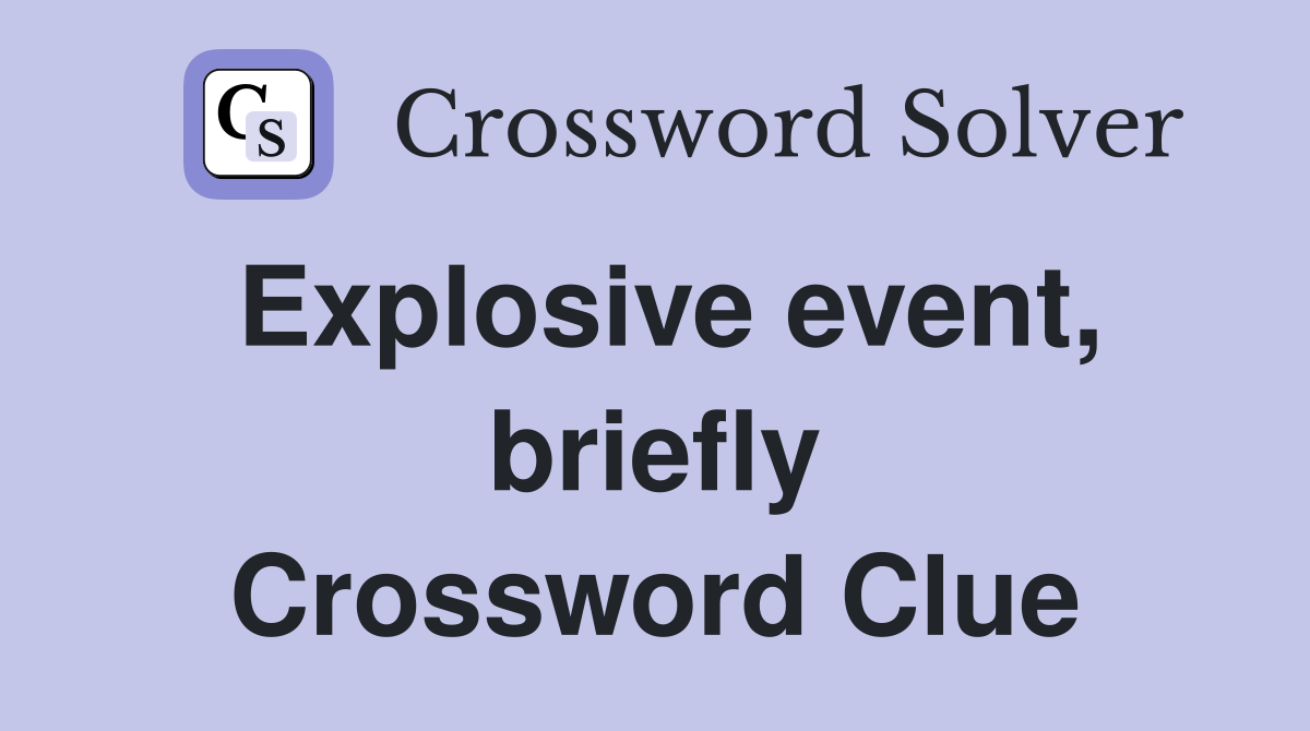 Explosive event, briefly Crossword Clue