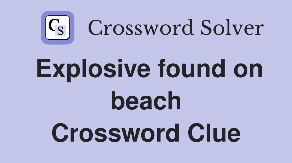 Explosive found on beach Crossword Clue