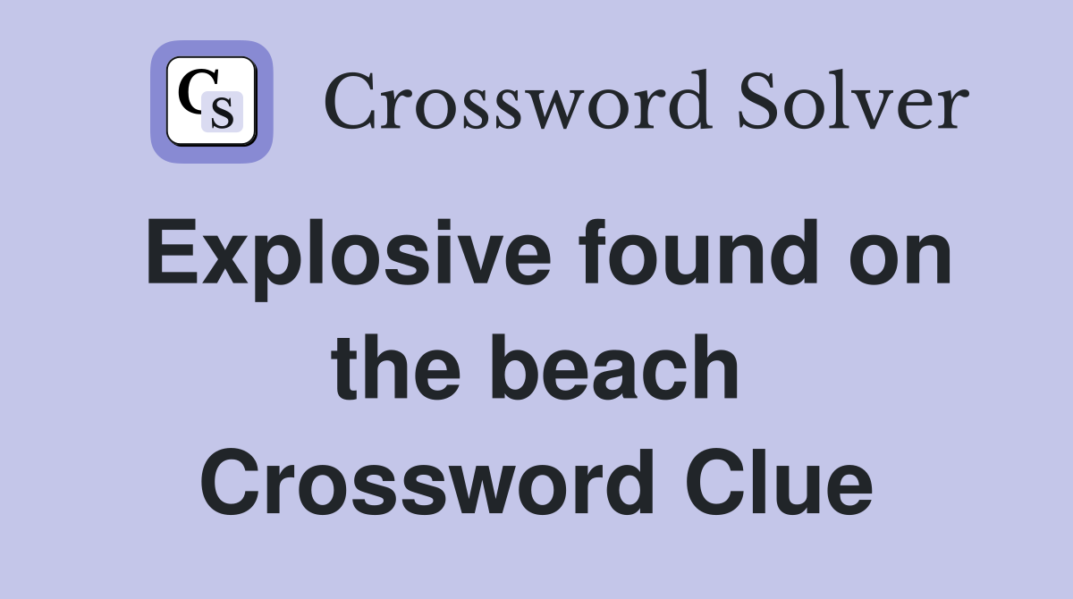 Explosive found on the beach Crossword Clue