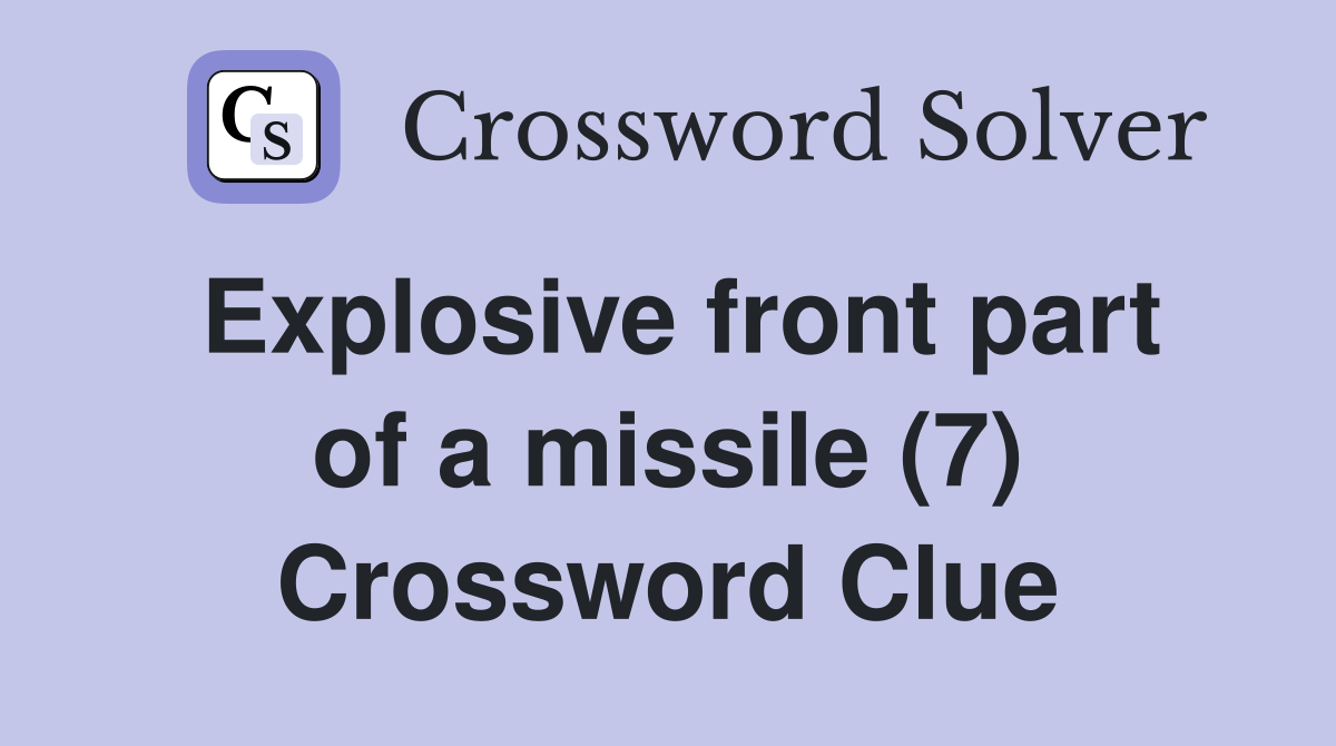 Explosive front part of a missile (7) Crossword Clue