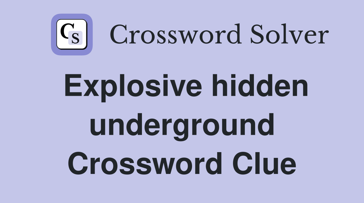 Explosive hidden underground Crossword Clue