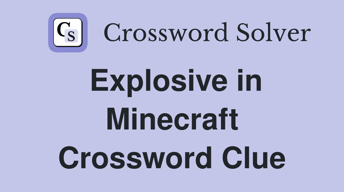Explosive in Minecraft Crossword Clue