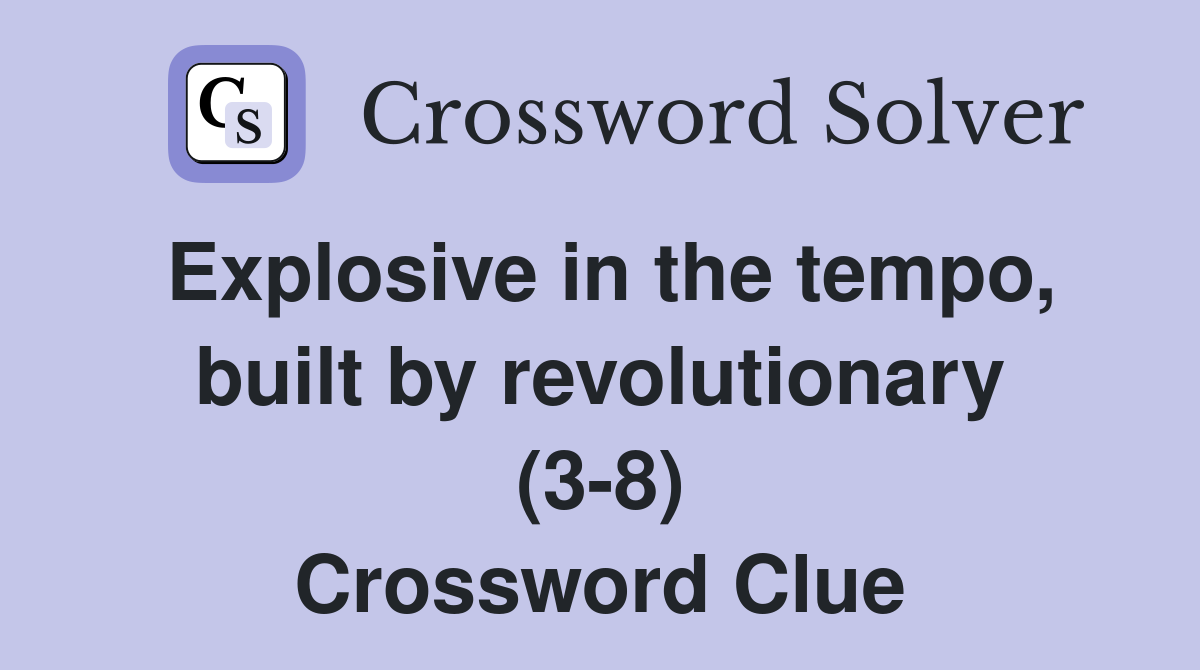 Explosive in the tempo, built by revolutionary (3-8) Crossword Clue