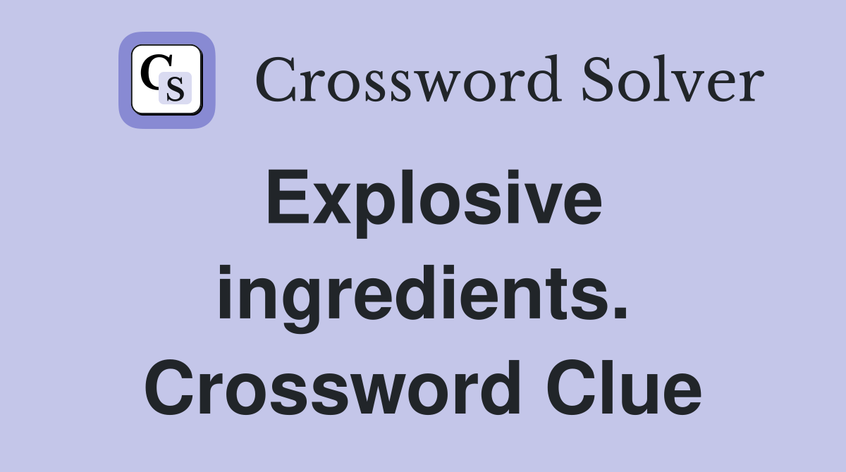 Explosive ingredients. Crossword Clue