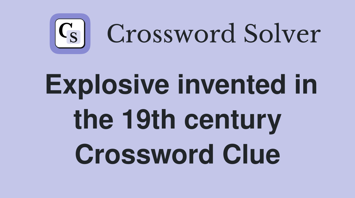 Explosive invented in the 19th century Crossword Clue