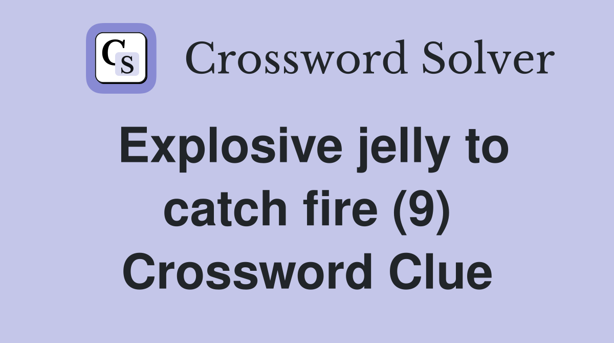 Explosive jelly to catch fire (9) Crossword Clue