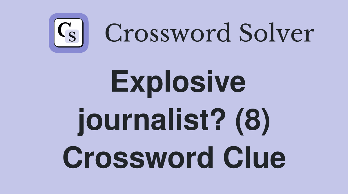 Explosive journalist? (8) Crossword Clue
