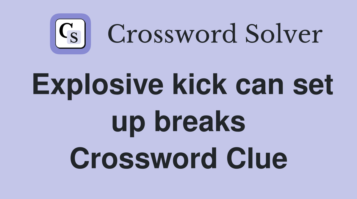 Explosive kick can set up breaks Crossword Clue