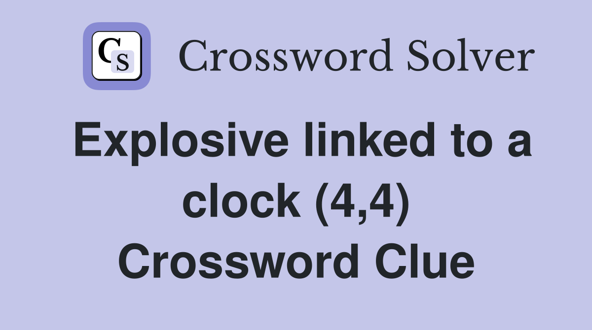 Explosive linked to a clock (4,4) Crossword Clue