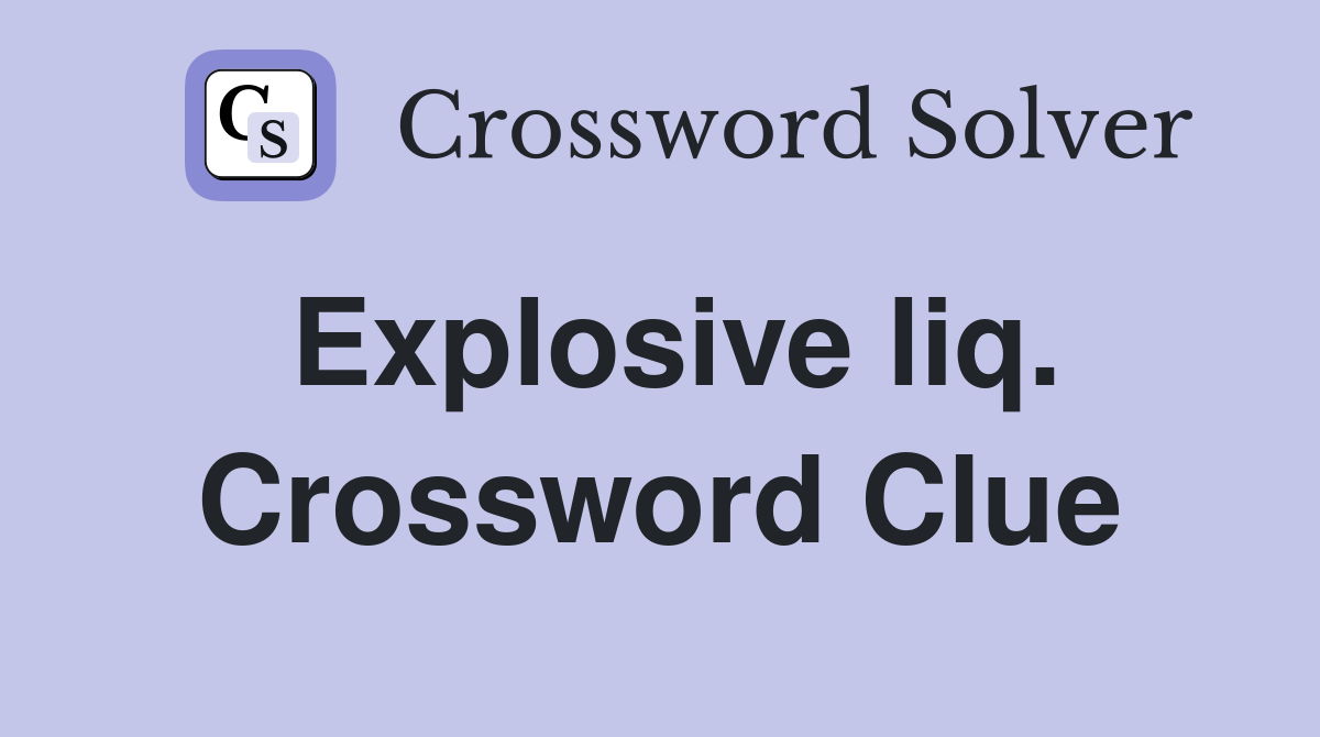 Explosive liq. Crossword Clue