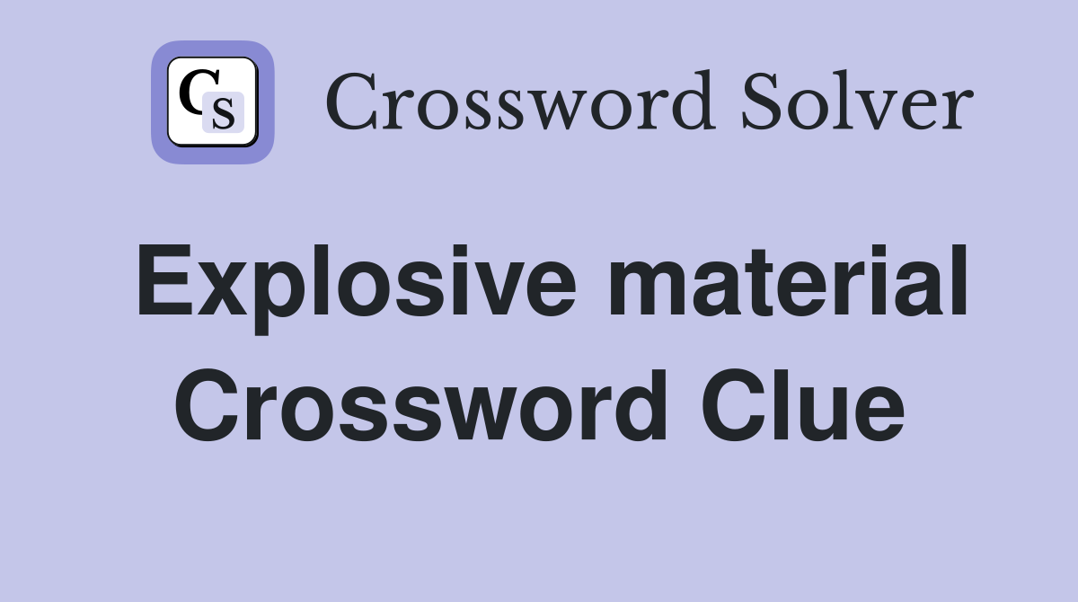 Explosive material Crossword Clue