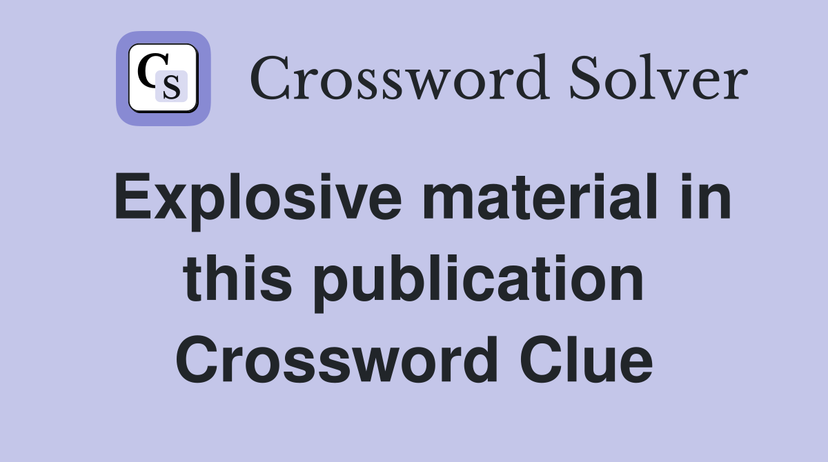 Explosive material in this publication Crossword Clue